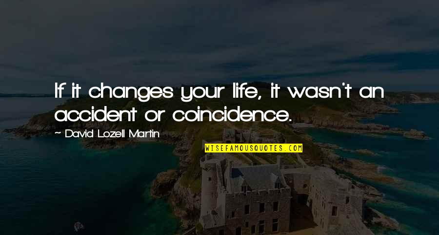 Nufar Basil Quotes By David Lozell Martin: If it changes your life, it wasn't an