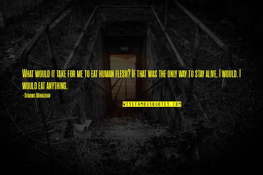 Nuferi De Colorat Quotes By Dominic Monaghan: What would it take for me to eat Nuferi De Colorat Quotes By Dominic Monaghan: What would it take for me to eat