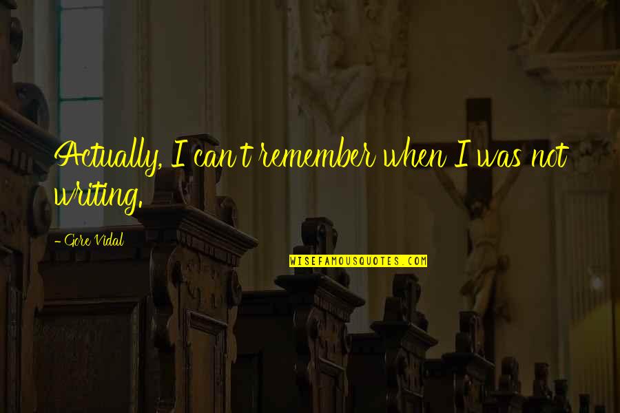 Nuffield Dyspraxia Quotes By Gore Vidal: Actually, I can't remember when I was not Nuffield Dyspraxia Quotes By Gore Vidal: Actually, I can't remember when I was not