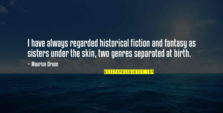 Nuffnang Quotes By Maurice Druon: I have always regarded historical fiction and fantasy Nuffnang Quotes By Maurice Druon: I have always regarded historical fiction and fantasy