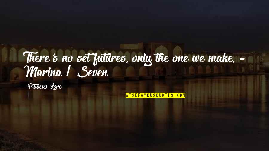 Nuffnang Quotes By Pittacus Lore: There's no set futures, only the one we Nuffnang Quotes By Pittacus Lore: There's no set futures, only the one we