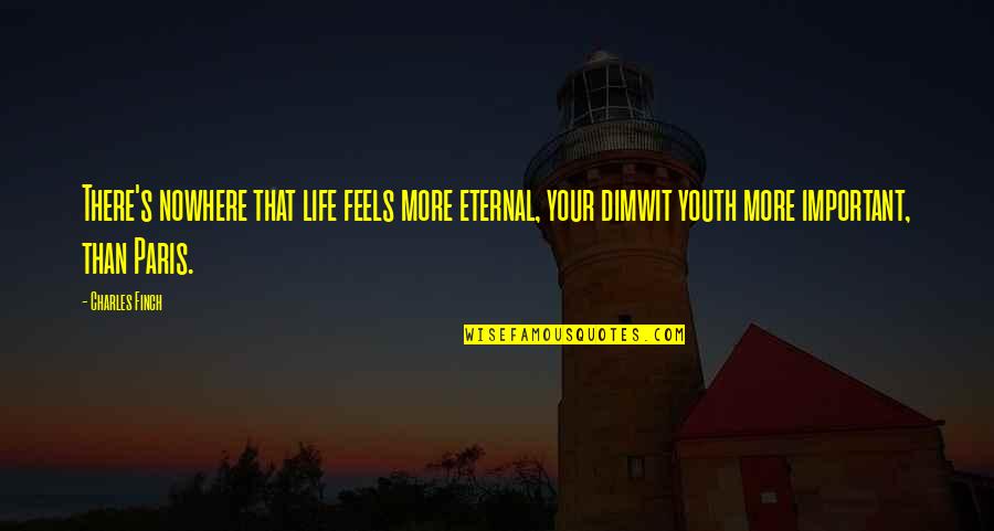 Nugae Antiquae Quotes By Charles Finch: There's nowhere that life feels more eternal, your Nugae Antiquae Quotes By Charles Finch: There's nowhere that life feels more eternal, your