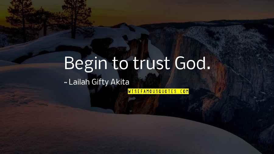 Nugaev Quotes By Lailah Gifty Akita: Begin to trust God.
