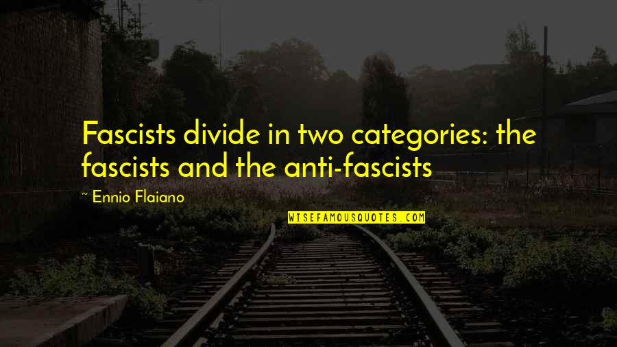 Nugas Princeton Quotes By Ennio Flaiano: Fascists divide in two categories: the fascists and