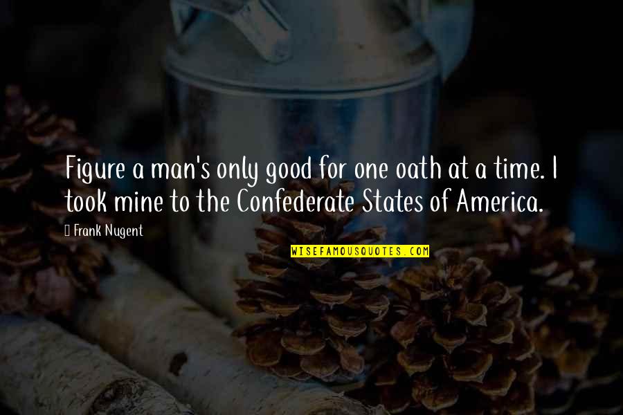 Nugent's Quotes By Frank Nugent: Figure a man's only good for one oath