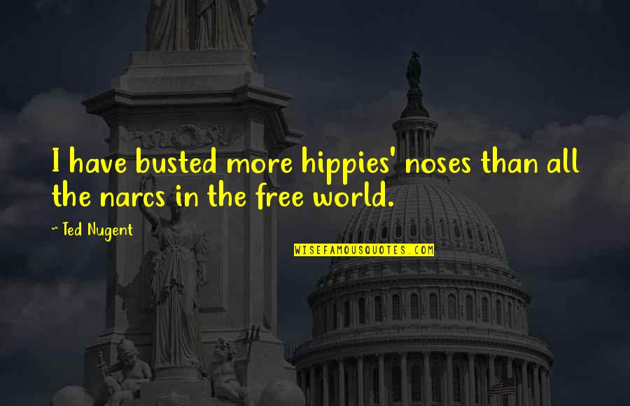 Nugent's Quotes By Ted Nugent: I have busted more hippies' noses than all