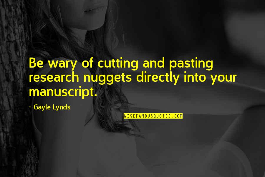 Nuggets Quotes By Gayle Lynds: Be wary of cutting and pasting research nuggets