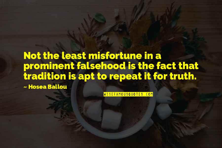 Nuggets Quotes By Hosea Ballou: Not the least misfortune in a prominent falsehood