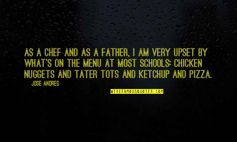 Nuggets Quotes By Jose Andres: As a chef and as a father, I