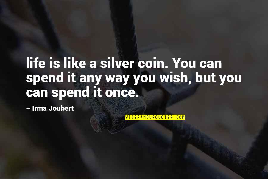 Nugie Burung Quotes By Irma Joubert: life is like a silver coin. You can