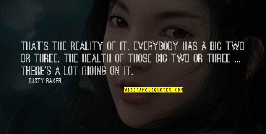 Nugraha Utama Quotes By Dusty Baker: That's the reality of it. Everybody has a