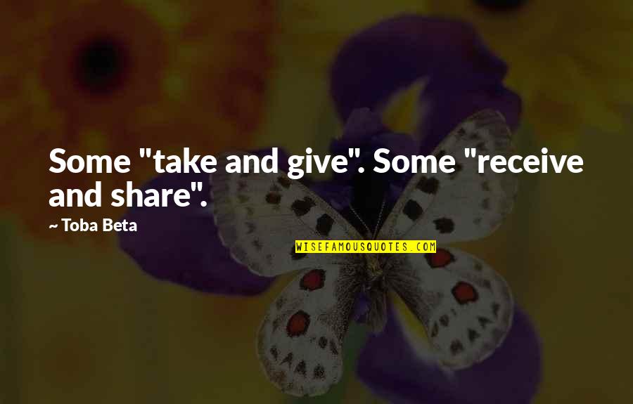 Nugraha Utama Quotes By Toba Beta: Some "take and give". Some "receive and share".