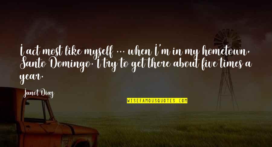 Nugs Of Weed Quotes By Junot Diaz: I act most like myself ... when I'm Nugs Of Weed Quotes By Junot Diaz: I act most like myself ... when I'm
