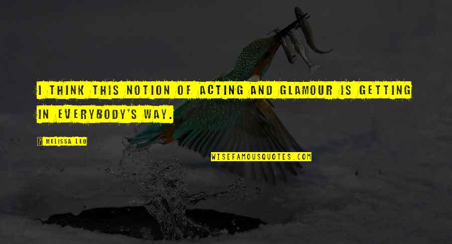 Nugzar Chachua Quotes By Melissa Leo: I think this notion of acting and glamour