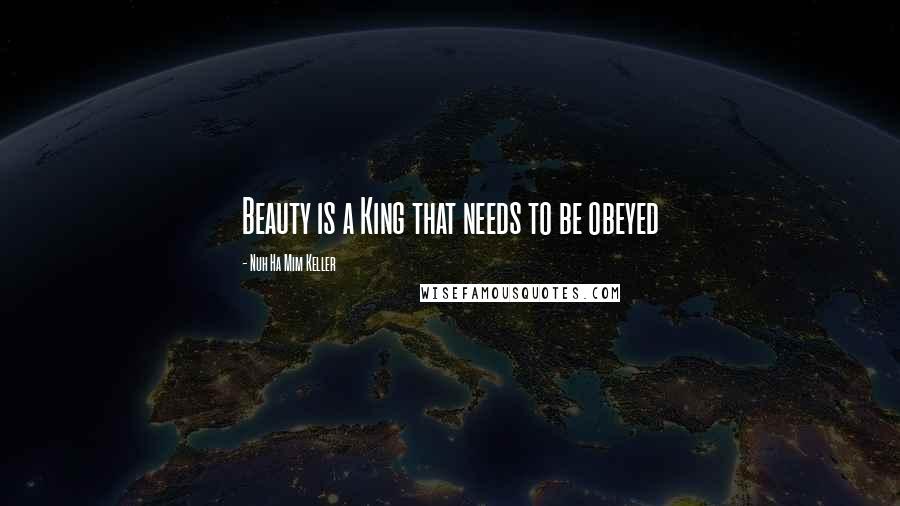 Nuh Ha Mim Keller quotes: Beauty is a King that needs to be obeyed