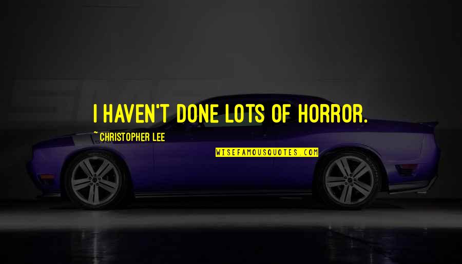 Nuh Uh Quotes By Christopher Lee: I haven't done lots of horror.