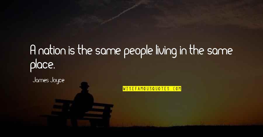 Nuhash Quotes By James Joyce: A nation is the same people living in Nuhash Quotes By James Joyce: A nation is the same people living in