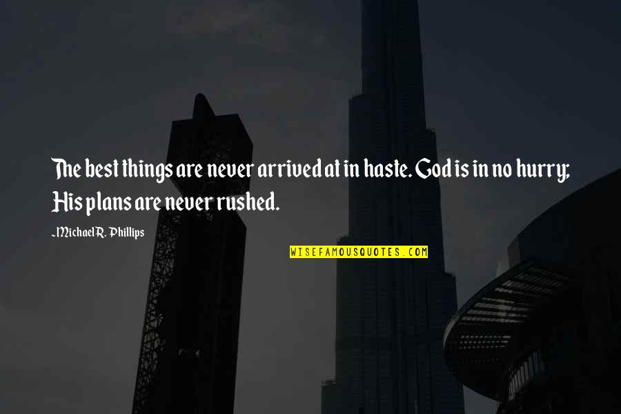 Nuhuhu Quotes By Michael R. Phillips: The best things are never arrived at in Nuhuhu Quotes By Michael R. Phillips: The best things are never arrived at in