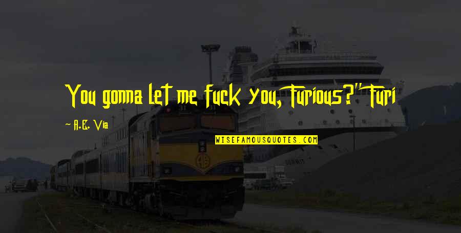 Nuin Northeastern Quotes By A.E. Via: You gonna let me fuck you, Furious?" Furi Nuin Northeastern Quotes By A.E. Via: You gonna let me fuck you, Furious?" Furi