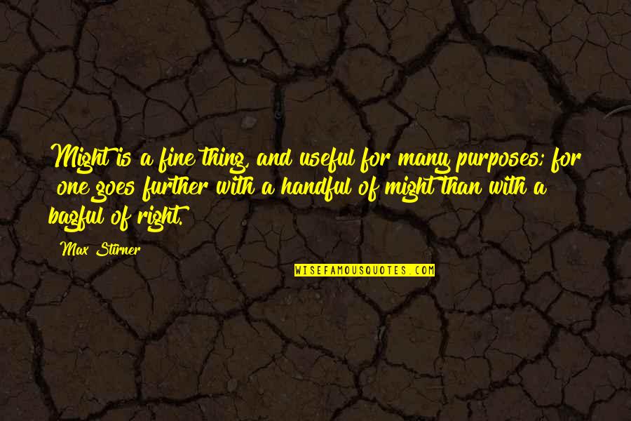 Nuin Northeastern Quotes By Max Stirner: Might is a fine thing, and useful for