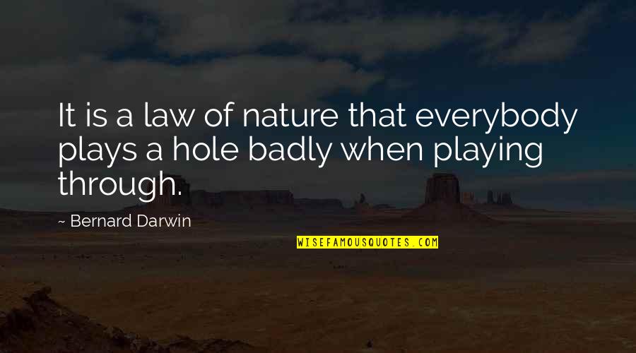 Nuisance Barking Quotes By Bernard Darwin: It is a law of nature that everybody