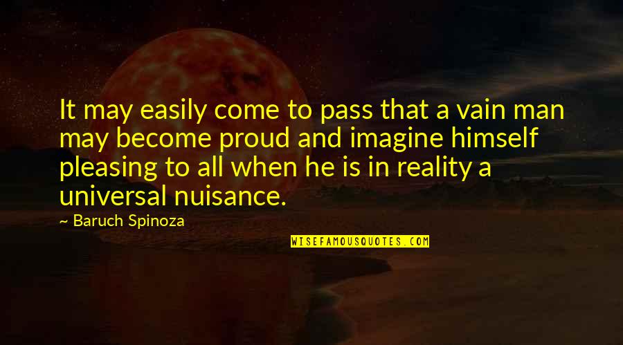 Nuisance Quotes By Baruch Spinoza: It may easily come to pass that a