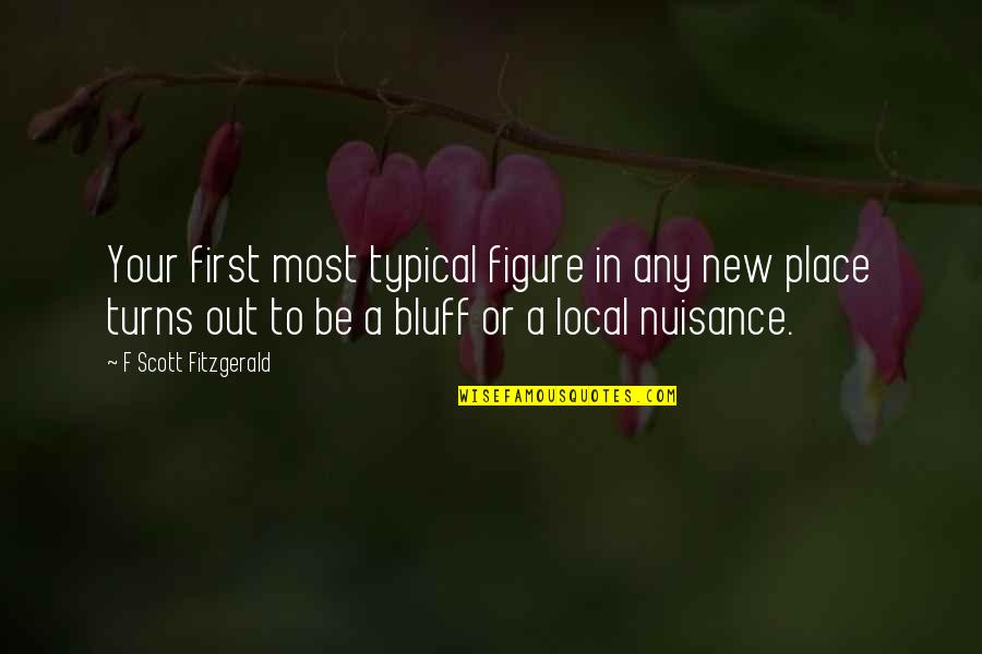 Nuisance Quotes By F Scott Fitzgerald: Your first most typical figure in any new