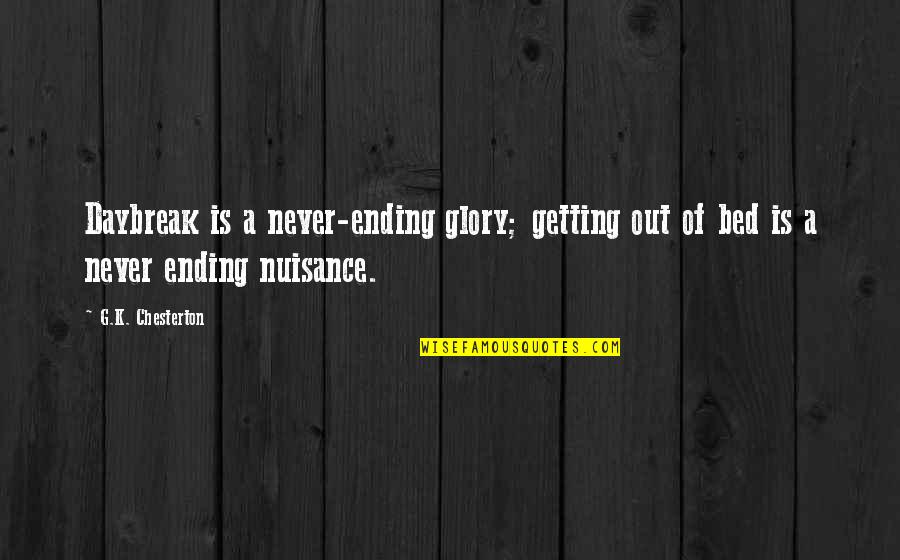 Nuisance Quotes By G.K. Chesterton: Daybreak is a never-ending glory; getting out of