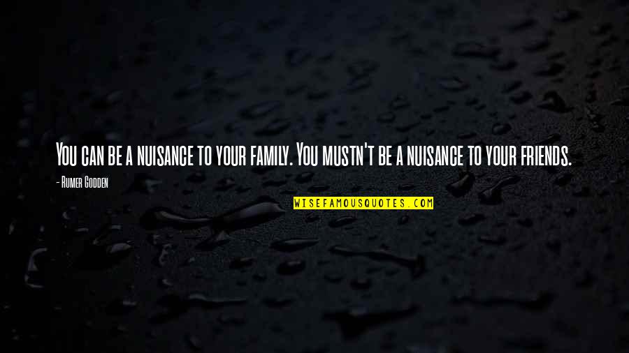 Nuisance Quotes By Rumer Godden: You can be a nuisance to your family.
