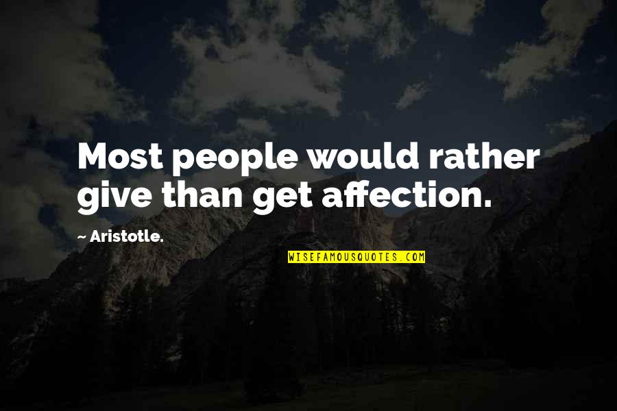 Nuisances Sonores Quotes By Aristotle.: Most people would rather give than get affection.