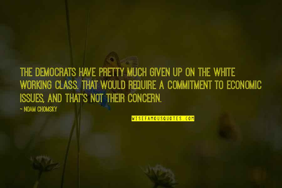 Nuisette Noire Quotes By Noam Chomsky: The Democrats have pretty much given up on