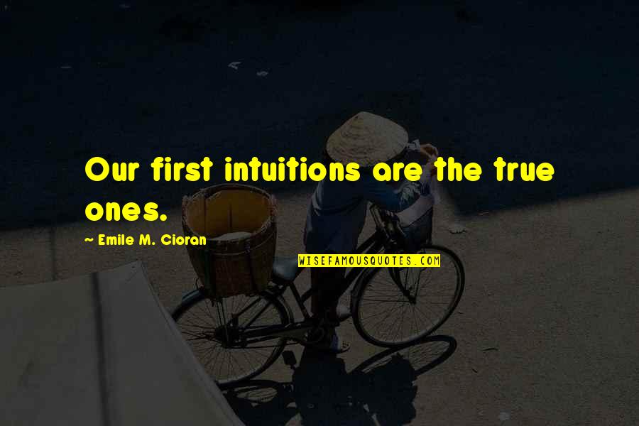 Nuisible Synonyme Quotes By Emile M. Cioran: Our first intuitions are the true ones. Nuisible Synonyme Quotes By Emile M. Cioran: Our first intuitions are the true ones.