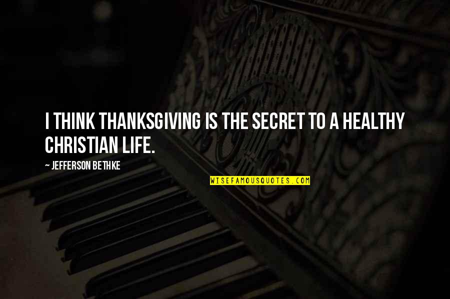 Nuisible Traduction Quotes By Jefferson Bethke: I think thanksgiving is the secret to a