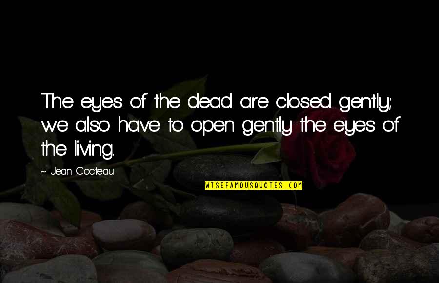 Nuissance Quotes By Jean Cocteau: The eyes of the dead are closed gently;