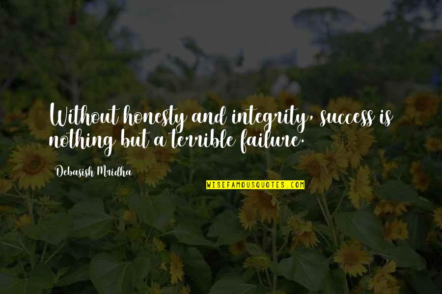 Nuist Pageant Quotes By Debasish Mridha: Without honesty and integrity, success is nothing but