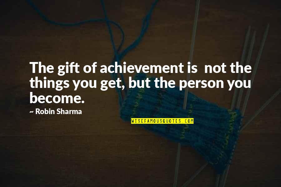 Nuist Pageant Quotes By Robin Sharma: The gift of achievement is not the things