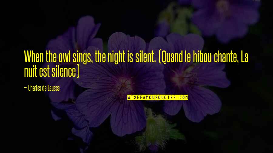 Nuit Quotes By Charles De Leusse: When the owl sings, the night is silent.
