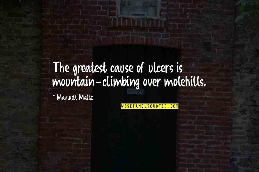 Nuitech Quotes By Maxwell Maltz: The greatest cause of ulcers is mountain-climbing over