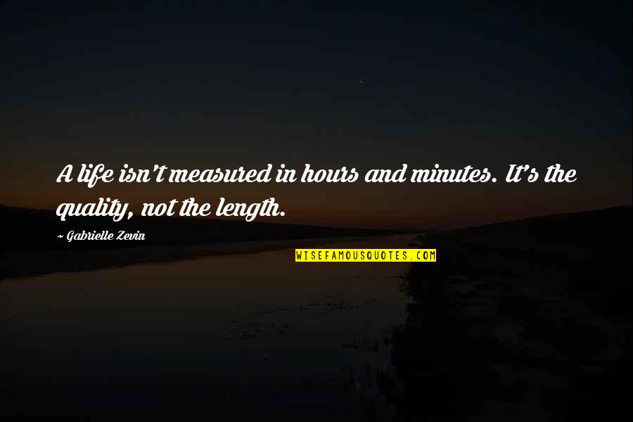 Nuits Dete Quotes By Gabrielle Zevin: A life isn't measured in hours and minutes.
