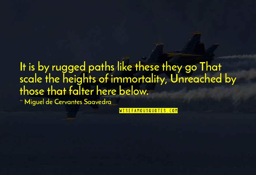 Nuits Dete Quotes By Miguel De Cervantes Saavedra: It is by rugged paths like these they Nuits Dete Quotes By Miguel De Cervantes Saavedra: It is by rugged paths like these they