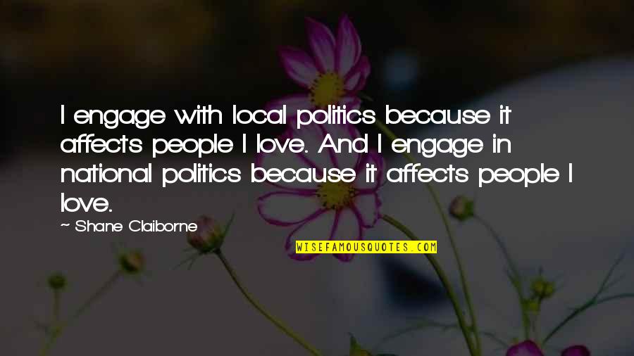 Nujoma Quotes By Shane Claiborne: I engage with local politics because it affects