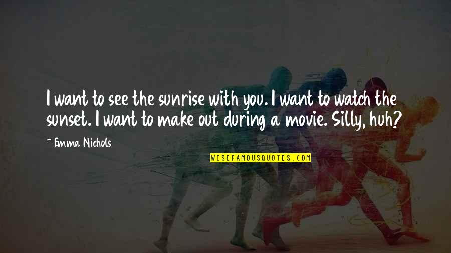 Nujood Ali Quotes By Emma Nichols: I want to see the sunrise with you. Nujood Ali Quotes By Emma Nichols: I want to see the sunrise with you.