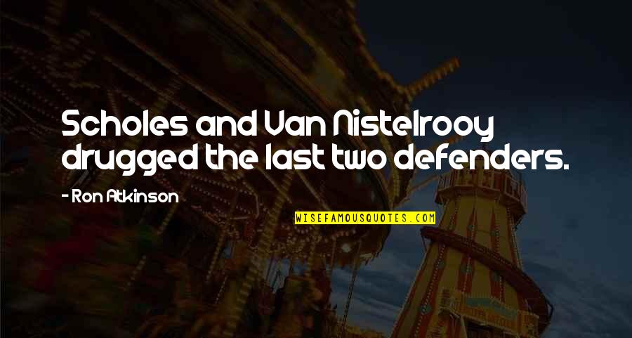 Nujood Ali Quotes By Ron Atkinson: Scholes and Van Nistelrooy drugged the last two Nujood Ali Quotes By Ron Atkinson: Scholes and Van Nistelrooy drugged the last two
