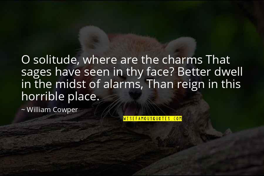 Nujood's Quotes By William Cowper: O solitude, where are the charms That sages