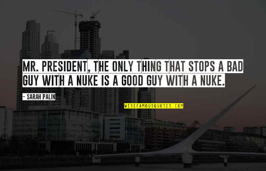 Nuke Quotes By Sarah Palin: Mr. President, the only thing that stops a