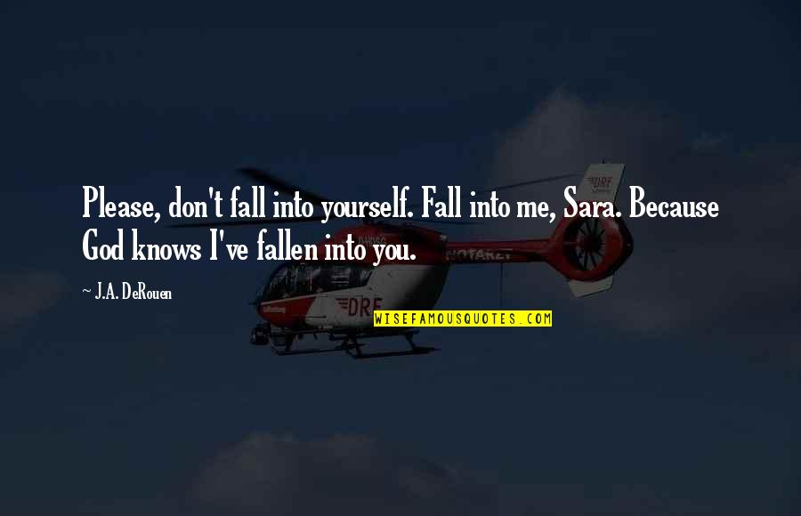 Nukem Volleyball Quotes By J.A. DeRouen: Please, don't fall into yourself. Fall into me,