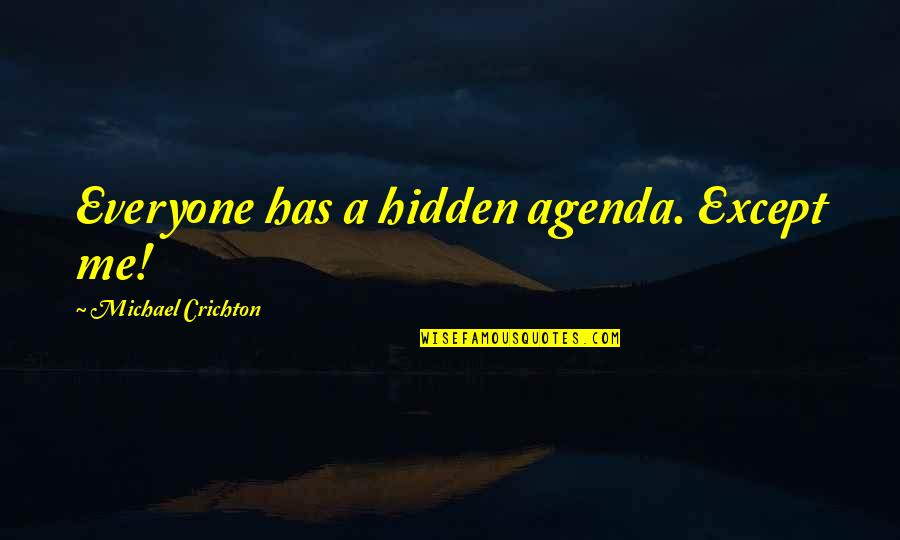 Nukem Volleyball Quotes By Michael Crichton: Everyone has a hidden agenda. Except me!