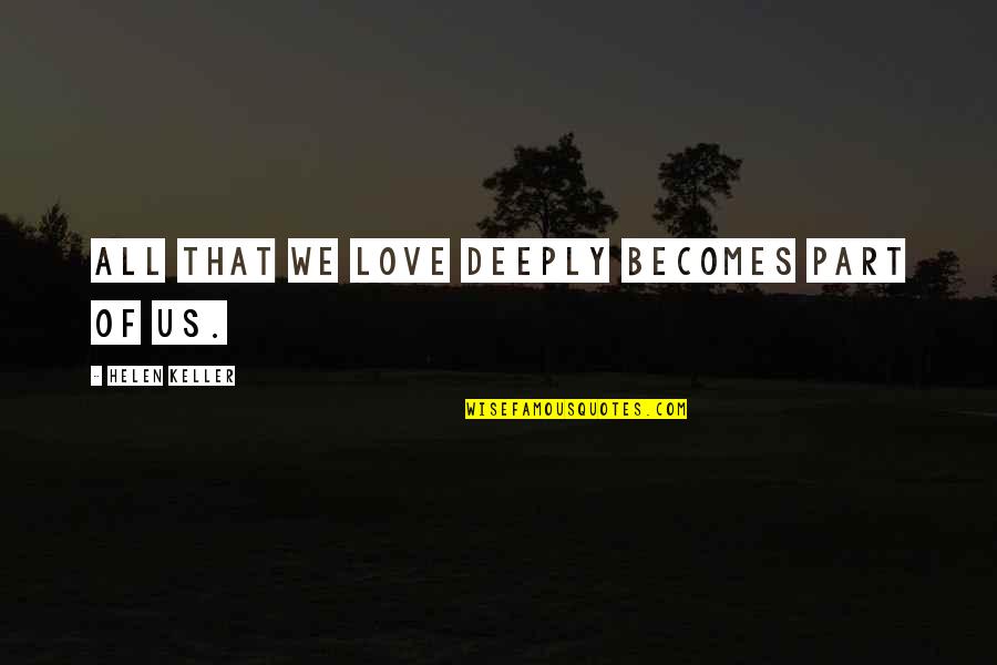 Nuki Doki Quotes By Helen Keller: All that we love deeply becomes part of Nuki Doki Quotes By Helen Keller: All that we love deeply becomes part of