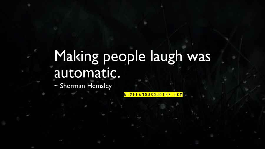 Nuki Doki Quotes By Sherman Hemsley: Making people laugh was automatic. Nuki Doki Quotes By Sherman Hemsley: Making people laugh was automatic.
