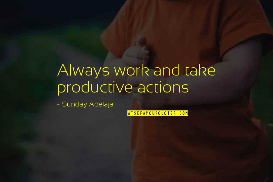 Nukrus Quotes By Sunday Adelaja: Always work and take productive actions